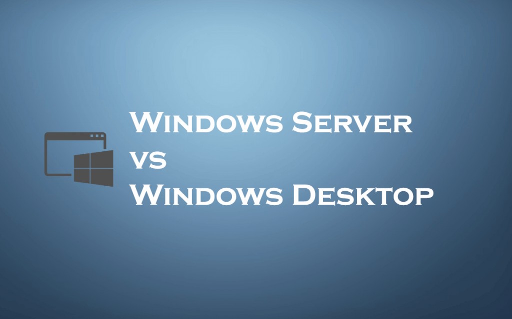 Windows Server vs Windows Desktop