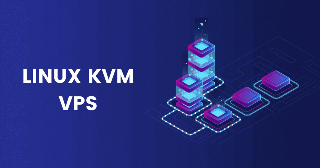 10 Things about KVM VPS Hosting that you Probably Don't Know - Casbay  Global Blog